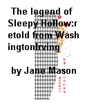 The legend of Sleepy Hollow:retold from WashingtonIrving